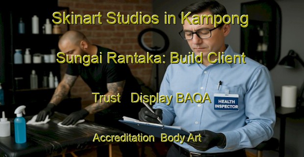 Skinart Studios in Kampong Sungai Rantaka: Build Client Trust - Display BAQA Accreditation | Body Art Qualification Authority | BAQA-Malaysia