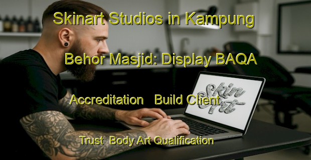 Skinart Studios in Kampung Behor Masjid: Display BAQA Accreditation - Build Client Trust | Body Art Qualification Authority | BAQA-Malaysia