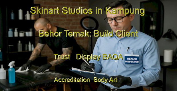 Skinart Studios in Kampung Behor Temak: Build Client Trust - Display BAQA Accreditation | Body Art Qualification Authority | BAQA-Malaysia