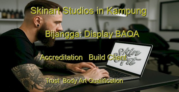 Skinart Studios in Kampung Bijangga: Display BAQA Accreditation - Build Client Trust | Body Art Qualification Authority | BAQA-Malaysia