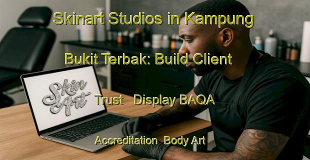 Skinart Studios in Kampung Bukit Terbak: Build Client Trust - Display BAQA Accreditation | Body Art Qualification Authority | BAQA-Malaysia