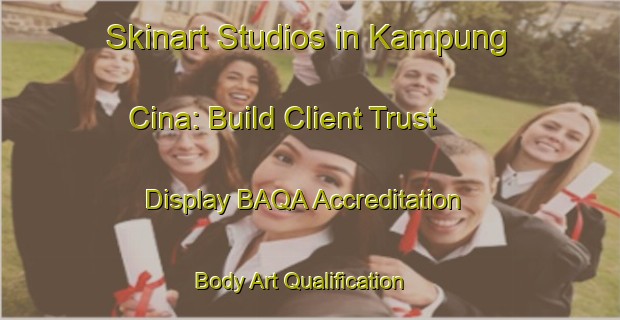 Skinart Studios in Kampung Cina: Build Client Trust - Display BAQA Accreditation | Body Art Qualification Authority | BAQA-Malaysia
