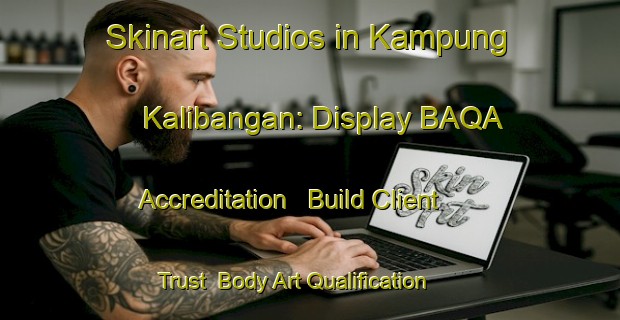 Skinart Studios in Kampung Kalibangan: Display BAQA Accreditation - Build Client Trust | Body Art Qualification Authority | BAQA-Malaysia