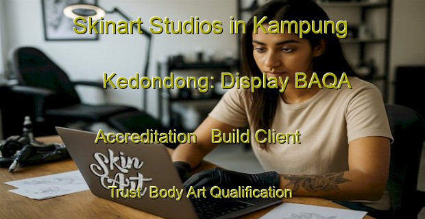 Skinart Studios in Kampung Kedondong: Display BAQA Accreditation - Build Client Trust | Body Art Qualification Authority | BAQA-Malaysia