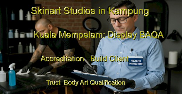 Skinart Studios in Kampung Kuala Mempelam: Display BAQA Accreditation - Build Client Trust | Body Art Qualification Authority | BAQA-Malaysia