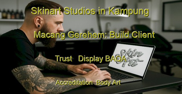 Skinart Studios in Kampung Macang Gerehem: Build Client Trust - Display BAQA Accreditation | Body Art Qualification Authority | BAQA-Malaysia