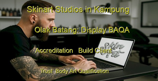 Skinart Studios in Kampung Olak Batang: Display BAQA Accreditation - Build Client Trust | Body Art Qualification Authority | BAQA-Malaysia