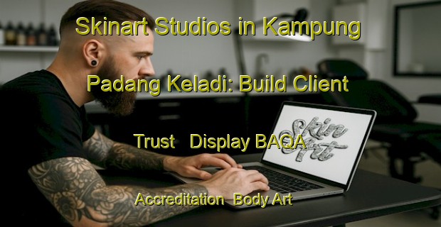 Skinart Studios in Kampung Padang Keladi: Build Client Trust - Display BAQA Accreditation | Body Art Qualification Authority | BAQA-Malaysia