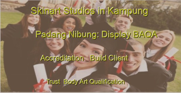 Skinart Studios in Kampung Padang Nibung: Display BAQA Accreditation - Build Client Trust | Body Art Qualification Authority | BAQA-Malaysia