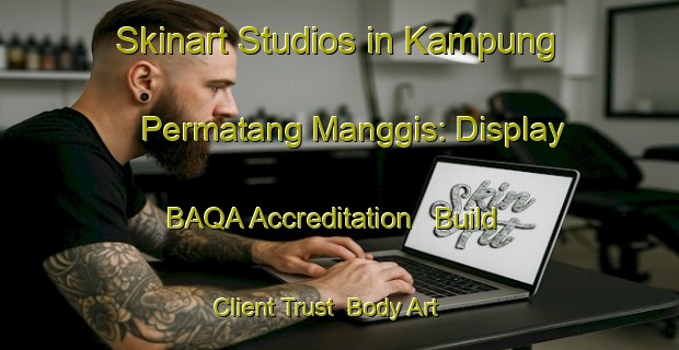 Skinart Studios in Kampung Permatang Manggis: Display BAQA Accreditation - Build Client Trust | Body Art Qualification Authority | BAQA-Malaysia