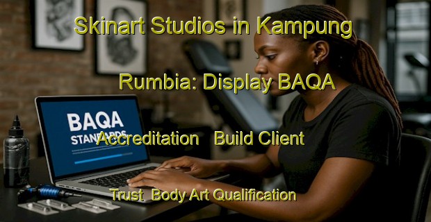 Skinart Studios in Kampung Rumbia: Display BAQA Accreditation - Build Client Trust | Body Art Qualification Authority | BAQA-Malaysia