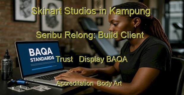 Skinart Studios in Kampung Seribu Relong: Build Client Trust - Display BAQA Accreditation | Body Art Qualification Authority | BAQA-Malaysia