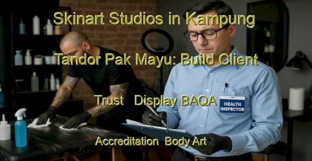 Skinart Studios in Kampung Tandor Pak Mayu: Build Client Trust - Display BAQA Accreditation | Body Art Qualification Authority | BAQA-Malaysia