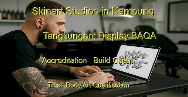 Skinart Studios in Kampung Tangkungan: Display BAQA Accreditation - Build Client Trust | Body Art Qualification Authority | BAQA-Malaysia