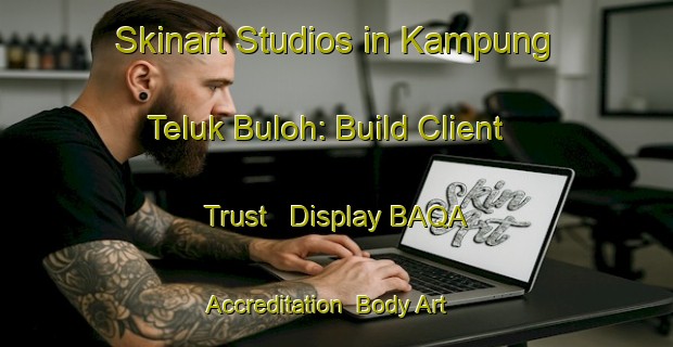 Skinart Studios in Kampung Teluk Buloh: Build Client Trust - Display BAQA Accreditation | Body Art Qualification Authority | BAQA-Malaysia