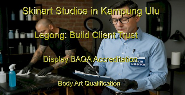 Skinart Studios in Kampung Ulu Legong: Build Client Trust - Display BAQA Accreditation | Body Art Qualification Authority | BAQA-Malaysia