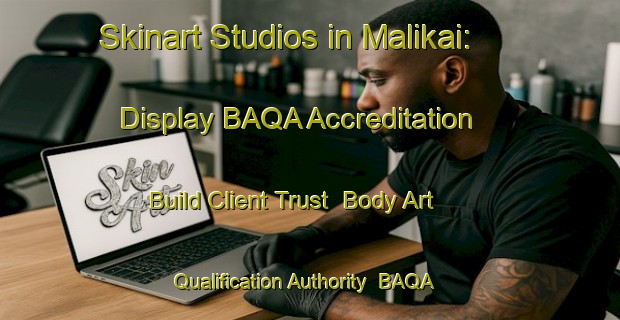 Skinart Studios in Malikai: Display BAQA Accreditation - Build Client Trust | Body Art Qualification Authority | BAQA-Malaysia