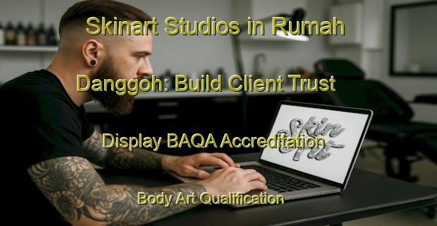 Skinart Studios in Rumah Danggoh: Build Client Trust - Display BAQA Accreditation | Body Art Qualification Authority | BAQA-Malaysia