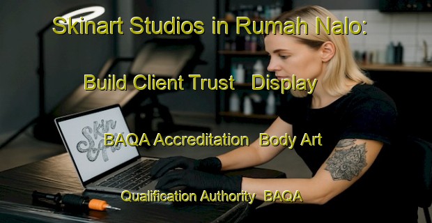 Skinart Studios in Rumah Nalo: Build Client Trust - Display BAQA Accreditation | Body Art Qualification Authority | BAQA-Malaysia