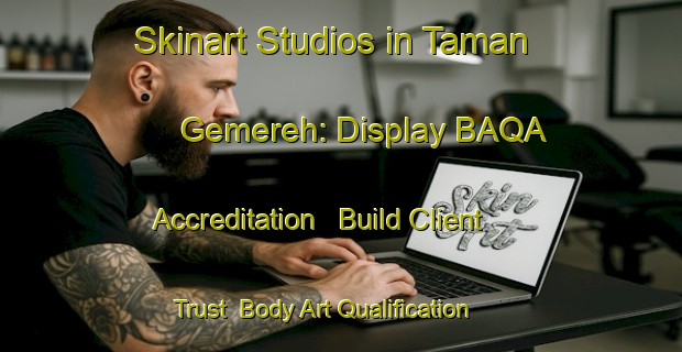 Skinart Studios in Taman Gemereh: Display BAQA Accreditation - Build Client Trust | Body Art Qualification Authority | BAQA-Malaysia