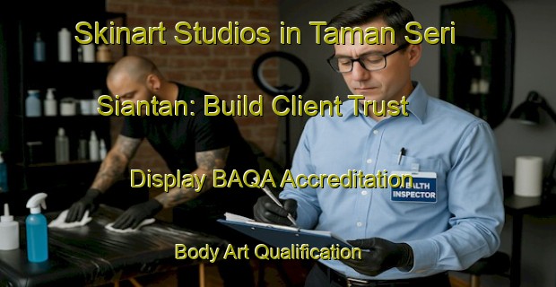 Skinart Studios in Taman Seri Siantan: Build Client Trust - Display BAQA Accreditation | Body Art Qualification Authority | BAQA-Malaysia