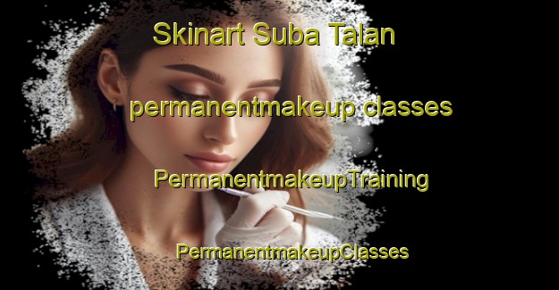 Skinart Suba Talan permanentmakeup classes | #PermanentmakeupTraining #PermanentmakeupClasses #SkinartTraining-Malaysia