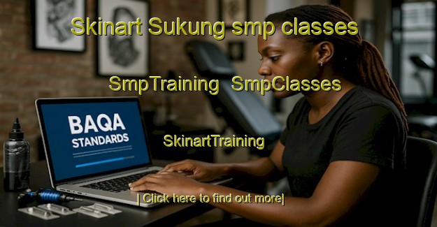 Skinart Sukung smp classes | SmpTraining | SmpClasses | SkinartTraining-Malaysia