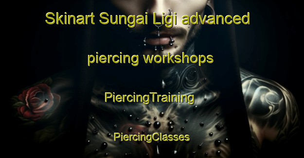 Skinart Sungai Ligi advanced piercing workshops | #PiercingTraining #PiercingClasses #SkinartTraining-Malaysia