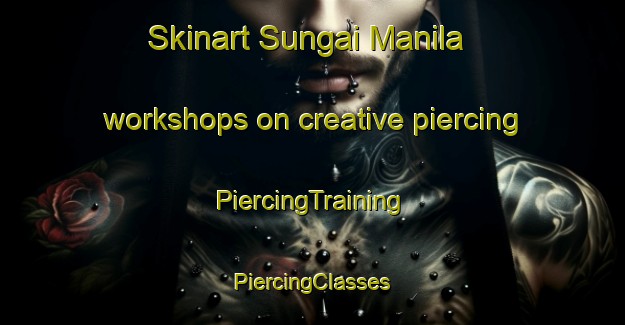 Skinart Sungai Manila workshops on creative piercing | #PiercingTraining #PiercingClasses #SkinartTraining-Malaysia