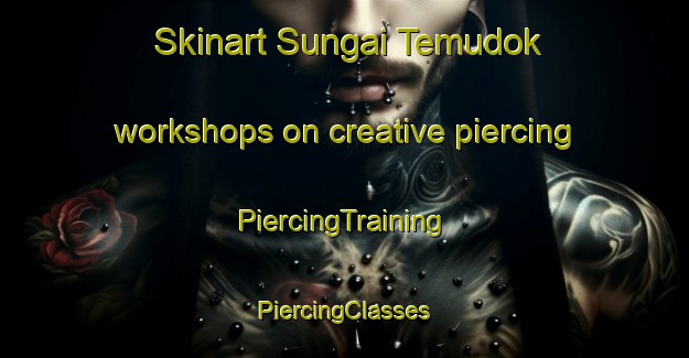 Skinart Sungai Temudok workshops on creative piercing | #PiercingTraining #PiercingClasses #SkinartTraining-Malaysia