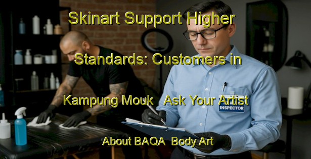 Skinart Support Higher Standards: Customers in Kampung Mouk - Ask Your Artist About BAQA | Body Art Qualification Authority | BAQA-Malaysia