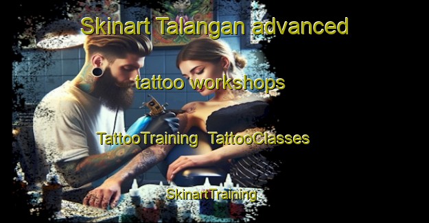 Skinart Talangan advanced tattoo workshops | TattooTraining | TattooClasses | SkinartTraining-Malaysia
