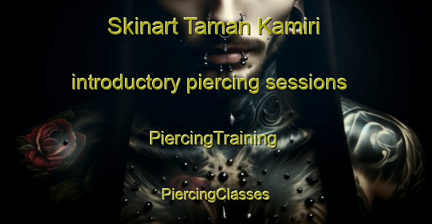 Skinart Taman Kamiri introductory piercing sessions | #PiercingTraining #PiercingClasses #SkinartTraining-Malaysia