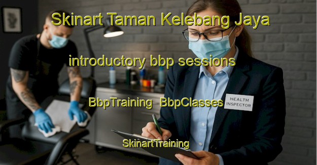 Skinart Taman Kelebang Jaya introductory bbp sessions | BbpTraining | BbpClasses | SkinartTraining-Malaysia