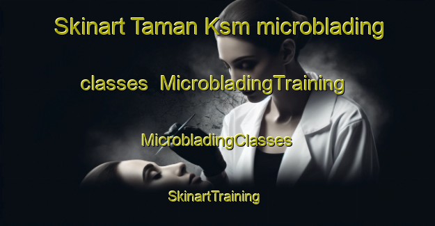 Skinart Taman Ksm microblading classes | #MicrobladingTraining #MicrobladingClasses #SkinartTraining-Malaysia