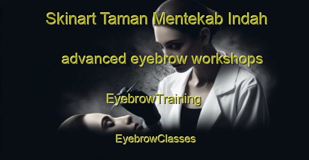 Skinart Taman Mentekab Indah advanced eyebrow workshops | EyebrowTraining | EyebrowClasses | SkinartTraining-Malaysia
