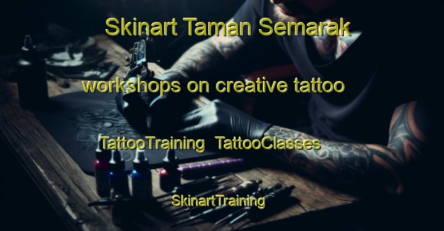 Skinart Taman Semarak workshops on creative tattoo | TattooTraining | TattooClasses | SkinartTraining-Malaysia