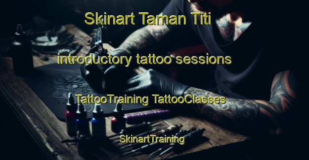 Skinart Taman Titi introductory tattoo sessions | #TattooTraining #TattooClasses #SkinartTraining-Malaysia