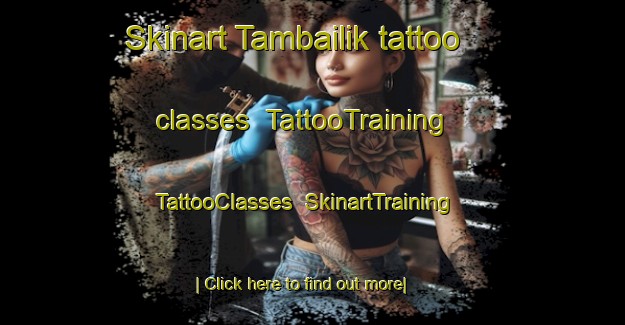 Skinart Tambailik tattoo classes | TattooTraining | TattooClasses | SkinartTraining-Malaysia