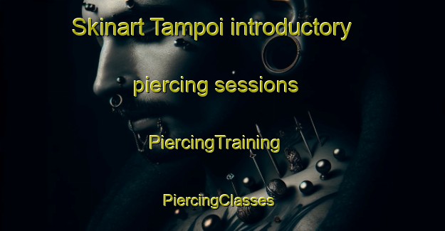 Skinart Tampoi introductory piercing sessions | PiercingTraining | PiercingClasses | SkinartTraining-Malaysia