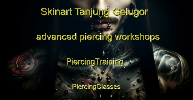 Skinart Tanjung Gelugor advanced piercing workshops | #PiercingTraining #PiercingClasses #SkinartTraining-Malaysia