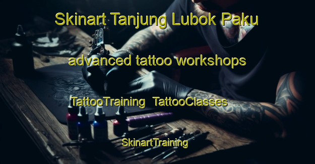 Skinart Tanjung Lubok Paku advanced tattoo workshops | TattooTraining | TattooClasses | SkinartTraining-Malaysia
