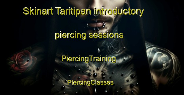 Skinart Taritipan introductory piercing sessions | PiercingTraining | PiercingClasses | SkinartTraining-Malaysia