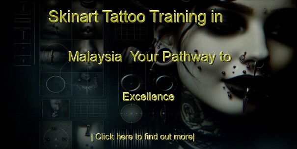 Skinart Tattoo Training in Malaysia | Your Pathway to Excellence-Malaysia