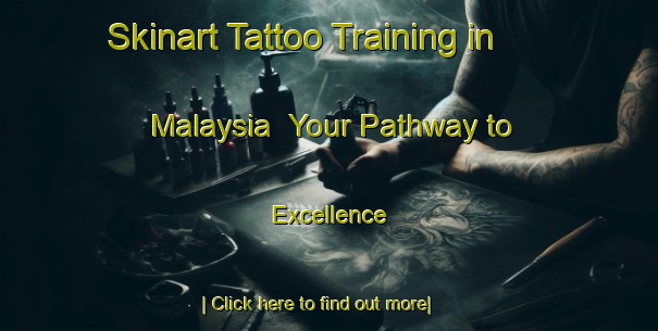 Skinart Tattoo Training in Malaysia | Your Pathway to Excellence-Malaysia