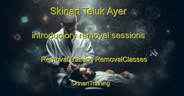 Skinart Teluk Ayer introductory removal sessions | #RemovalTraining #RemovalClasses #SkinartTraining-Malaysia