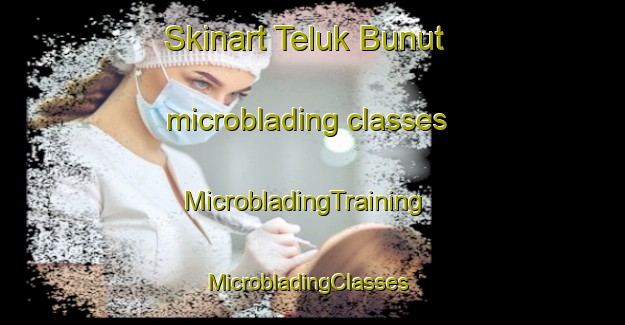 Skinart Teluk Bunut microblading classes | MicrobladingTraining | MicrobladingClasses | SkinartTraining-Malaysia