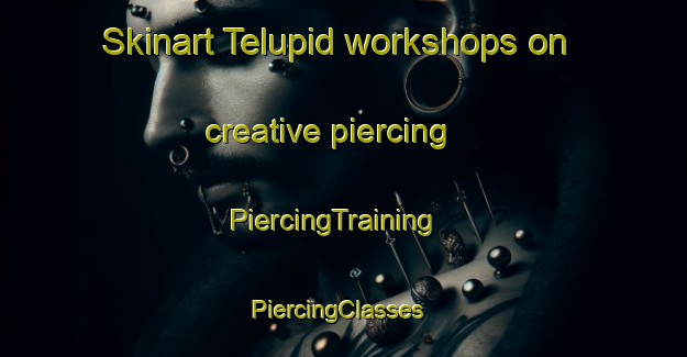 Skinart Telupid workshops on creative piercing | PiercingTraining | PiercingClasses | SkinartTraining-Malaysia