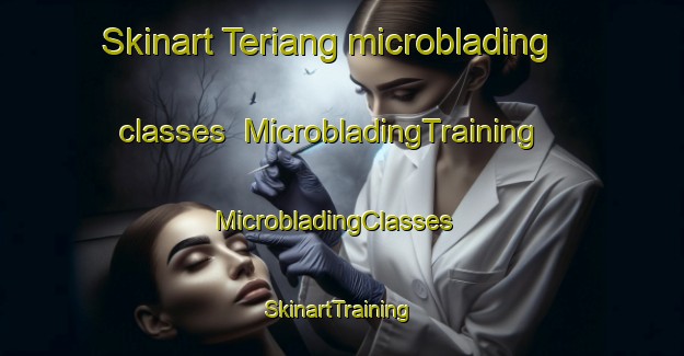 Skinart Teriang microblading classes | MicrobladingTraining | MicrobladingClasses | SkinartTraining-Malaysia
