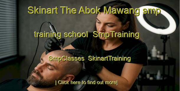 Skinart The Abok Mawang smp training school | SmpTraining | SmpClasses | SkinartTraining-Malaysia